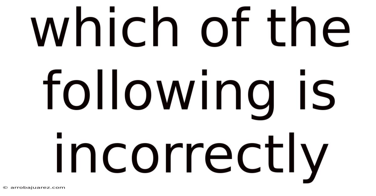 Which Of The Following Is Incorrectly