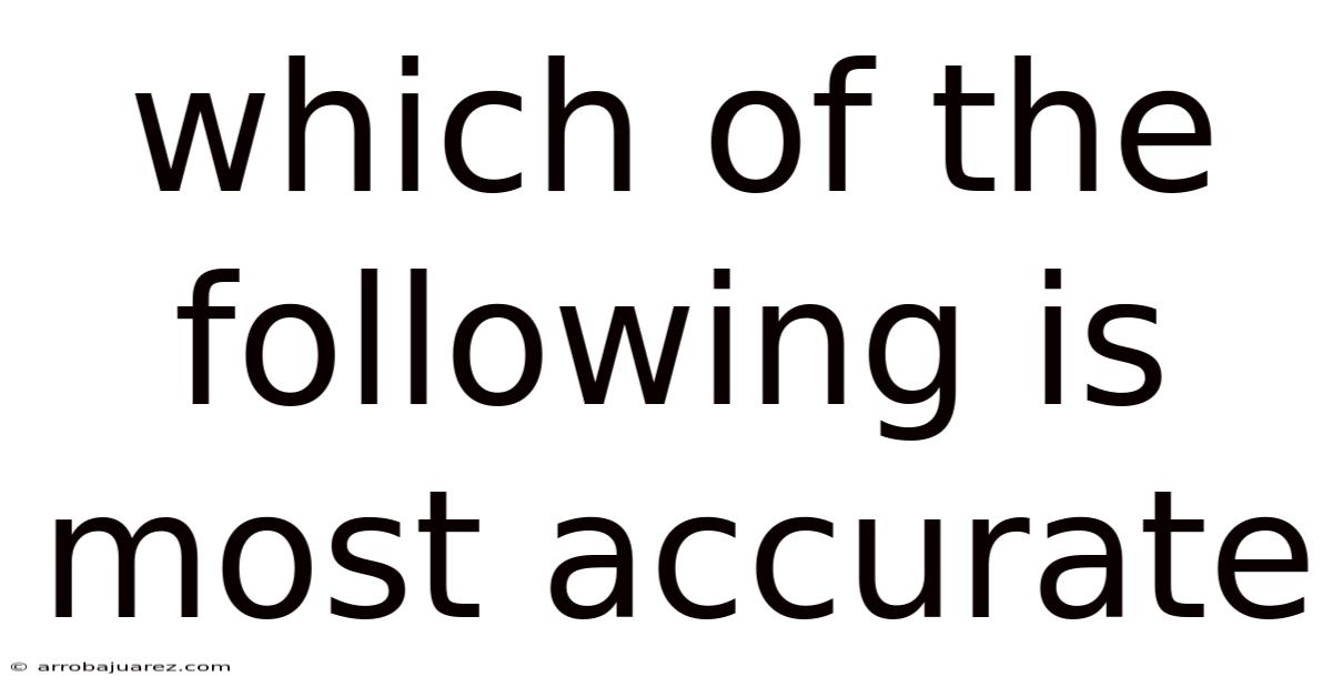 Which Of The Following Is Most Accurate