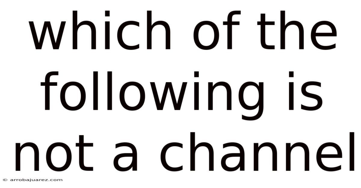 Which Of The Following Is Not A Channel