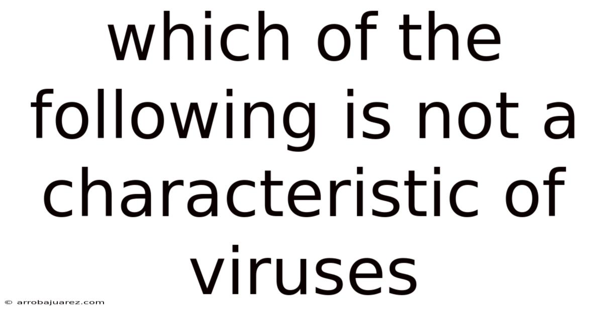 Which Of The Following Is Not A Characteristic Of Viruses