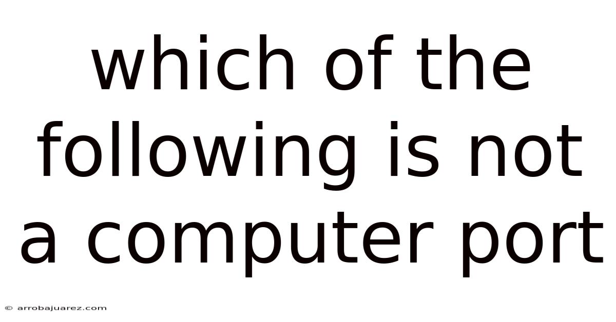 Which Of The Following Is Not A Computer Port