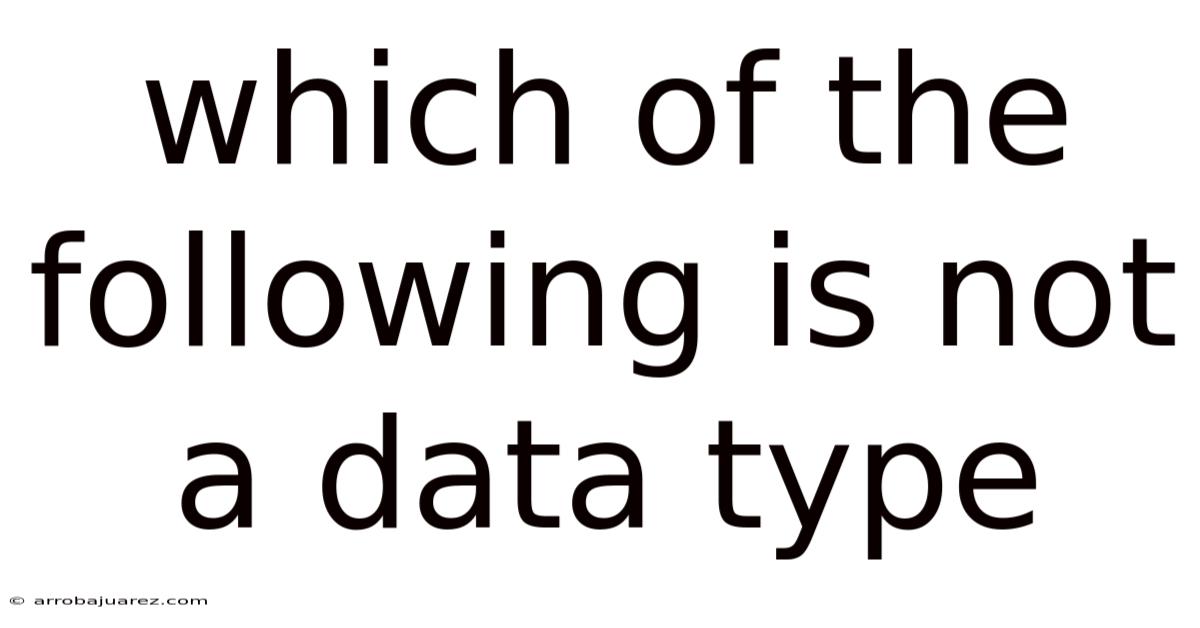 Which Of The Following Is Not A Data Type