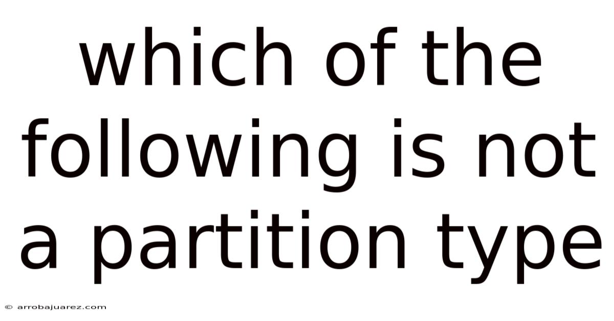 Which Of The Following Is Not A Partition Type