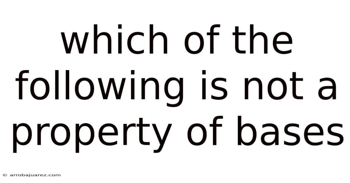Which Of The Following Is Not A Property Of Bases