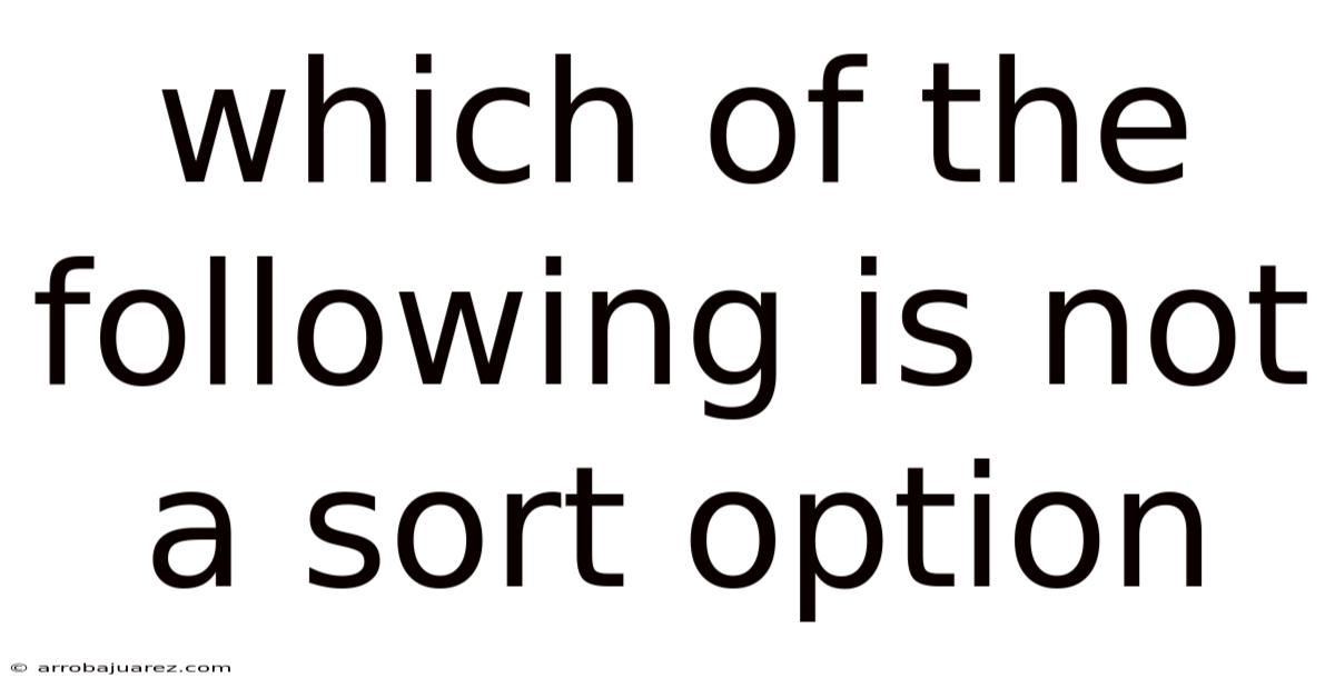 Which Of The Following Is Not A Sort Option