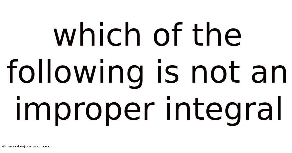 Which Of The Following Is Not An Improper Integral