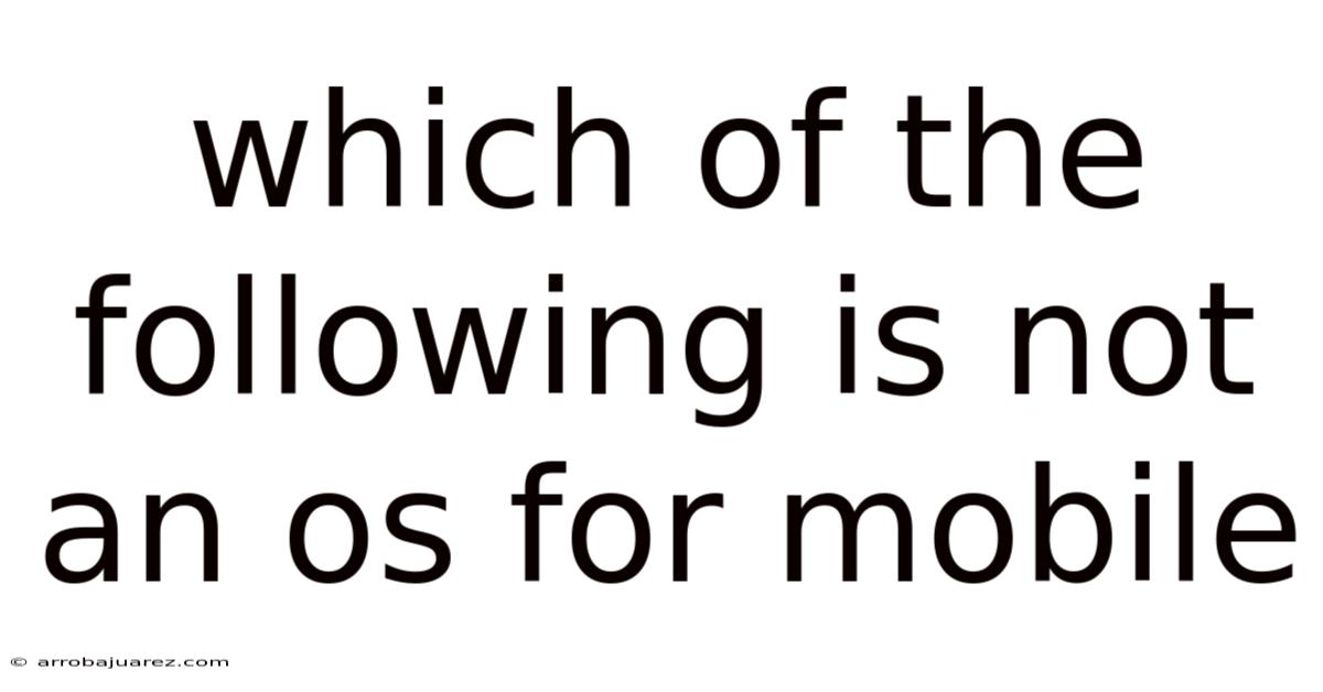 Which Of The Following Is Not An Os For Mobile