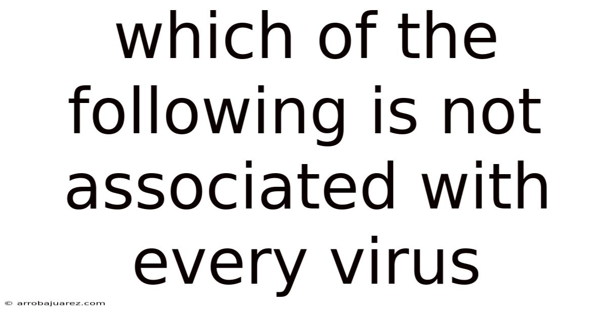 Which Of The Following Is Not Associated With Every Virus
