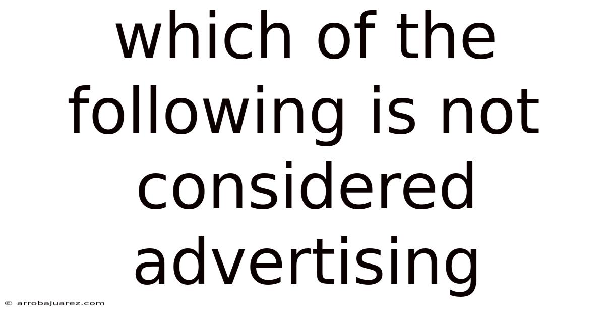 Which Of The Following Is Not Considered Advertising