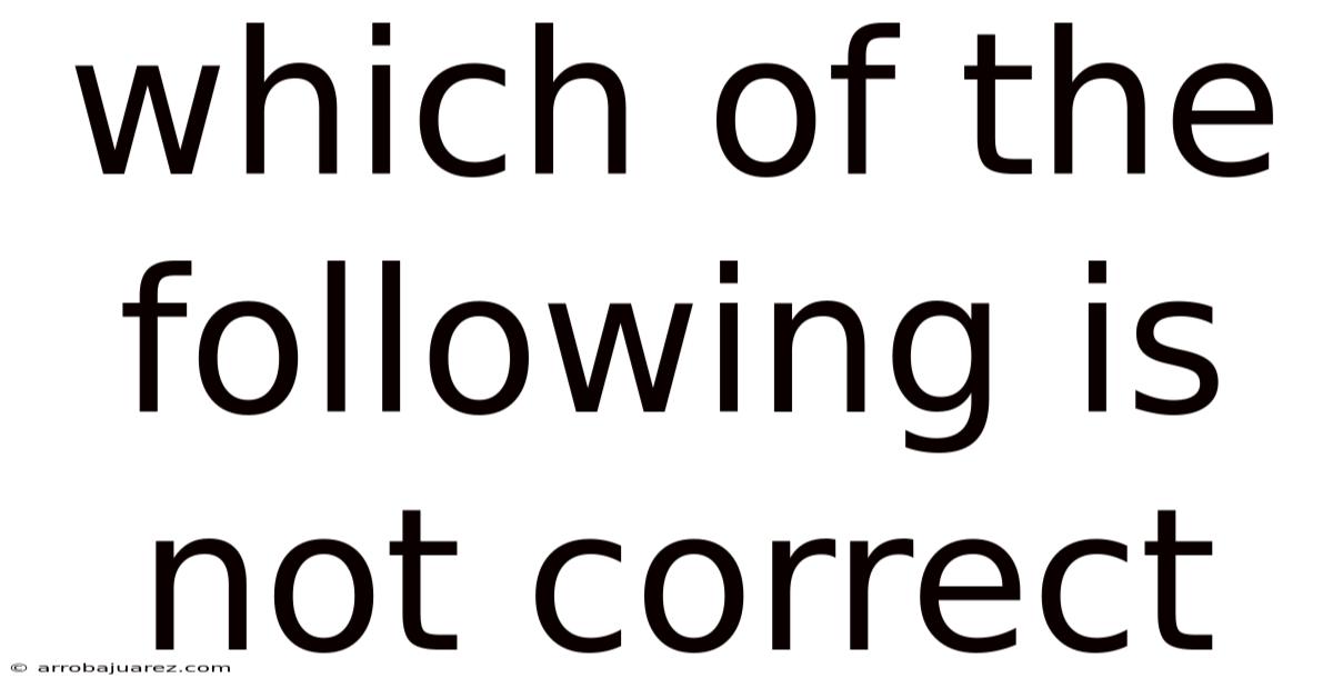 Which Of The Following Is Not Correct