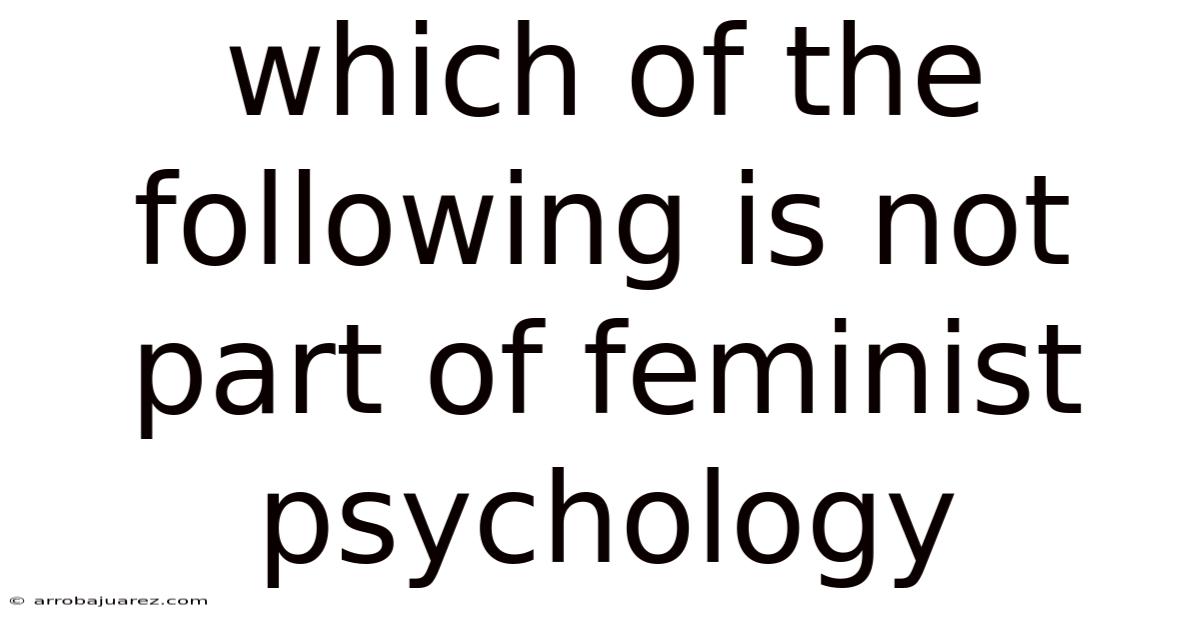 Which Of The Following Is Not Part Of Feminist Psychology