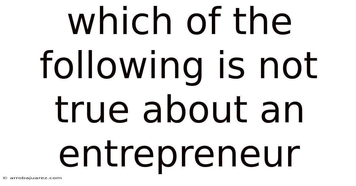 Which Of The Following Is Not True About An Entrepreneur