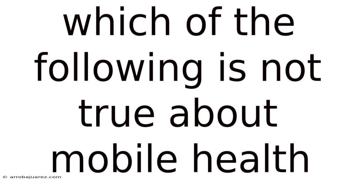 Which Of The Following Is Not True About Mobile Health