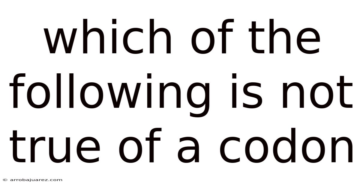 Which Of The Following Is Not True Of A Codon