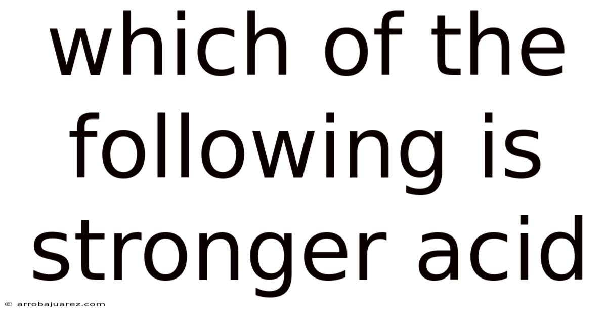 Which Of The Following Is Stronger Acid