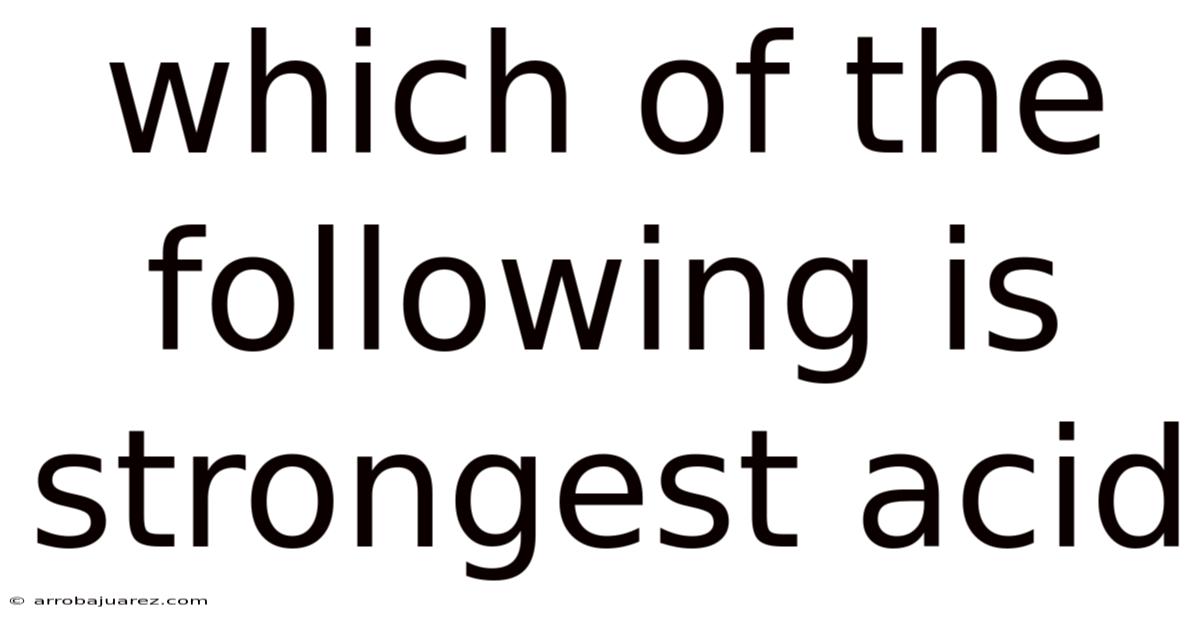 Which Of The Following Is Strongest Acid