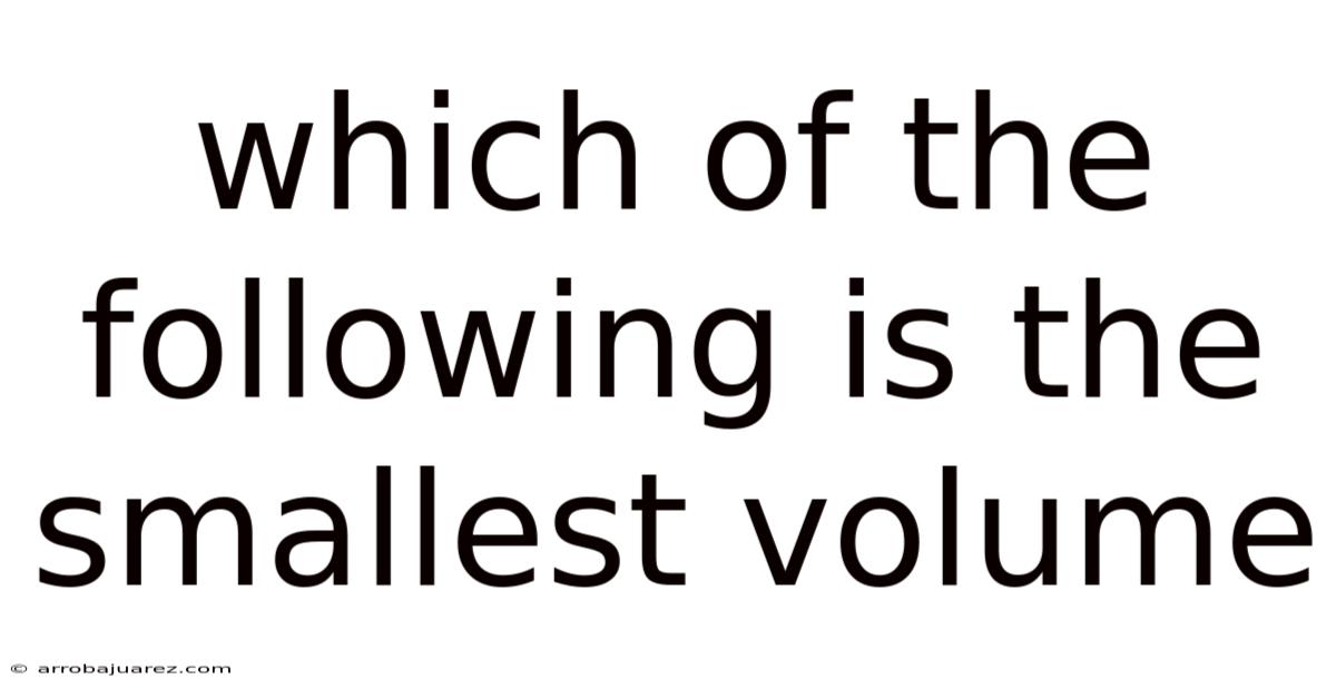 Which Of The Following Is The Smallest Volume