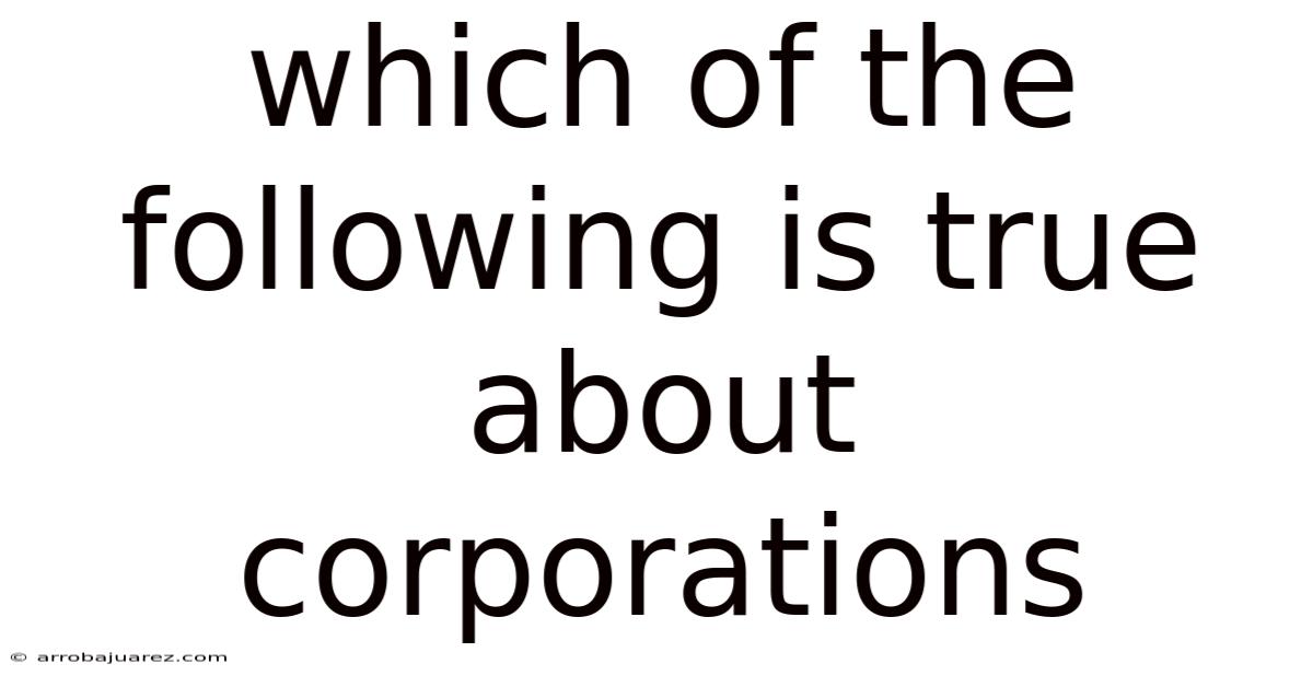 Which Of The Following Is True About Corporations