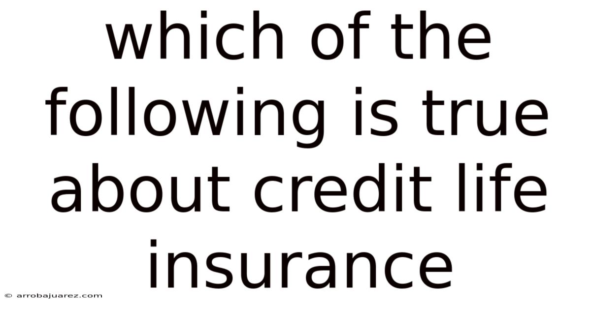 Which Of The Following Is True About Credit Life Insurance