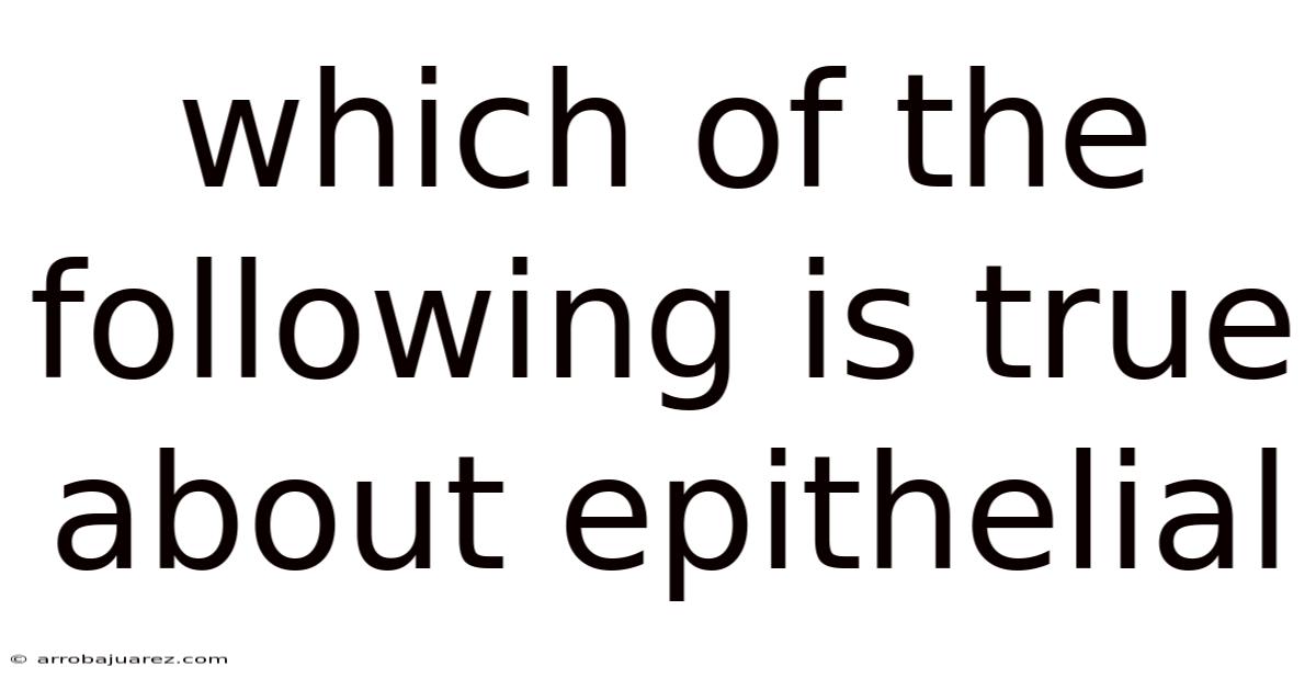 Which Of The Following Is True About Epithelial