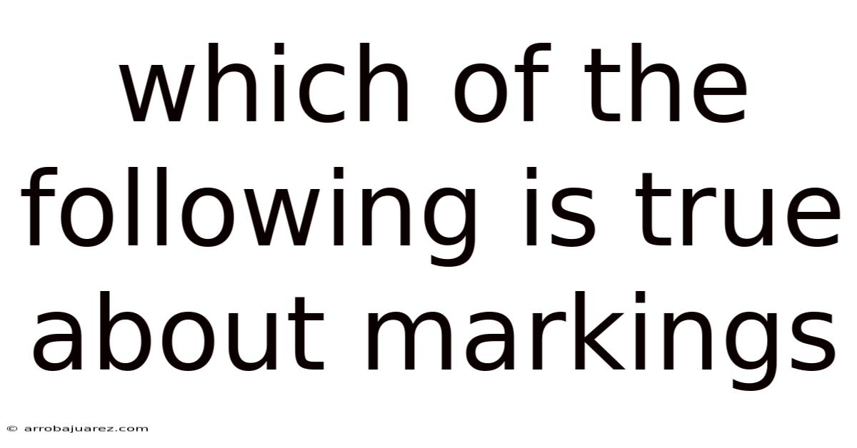 Which Of The Following Is True About Markings