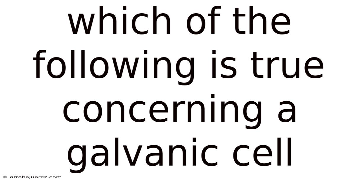 Which Of The Following Is True Concerning A Galvanic Cell