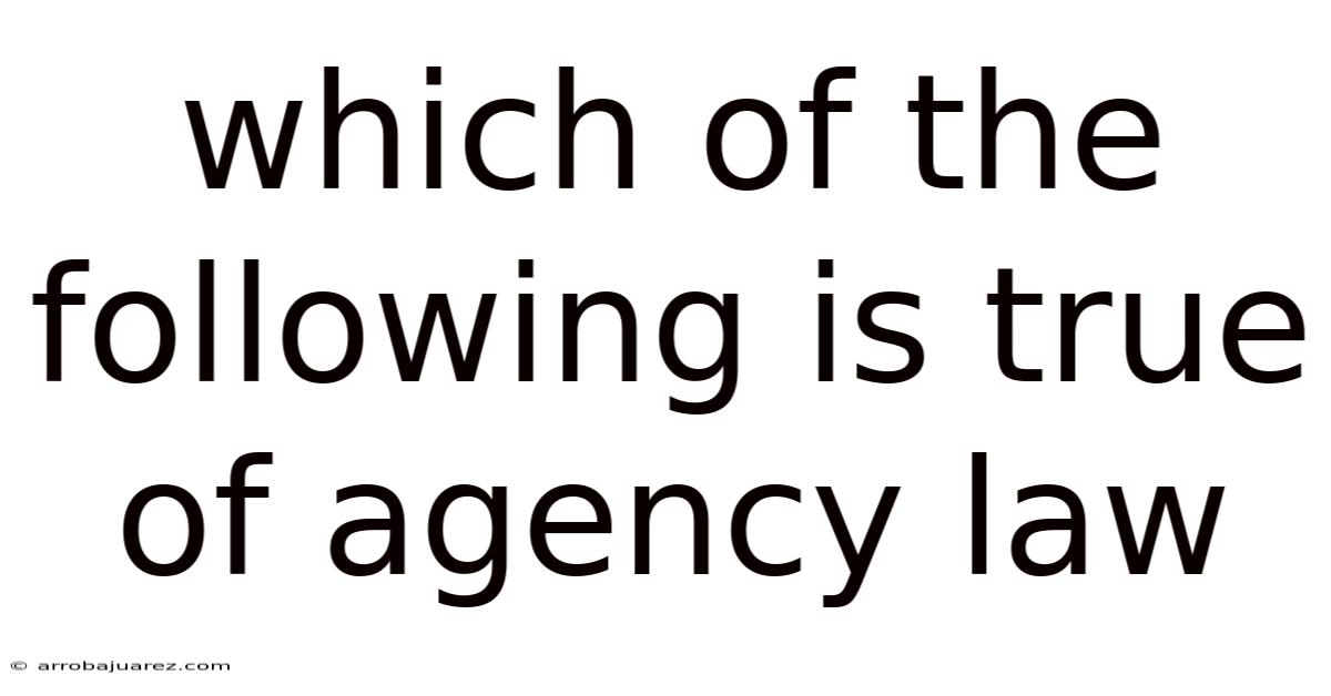 Which Of The Following Is True Of Agency Law