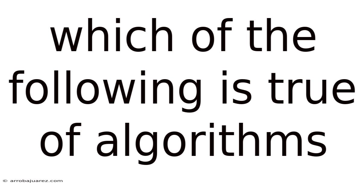 Which Of The Following Is True Of Algorithms