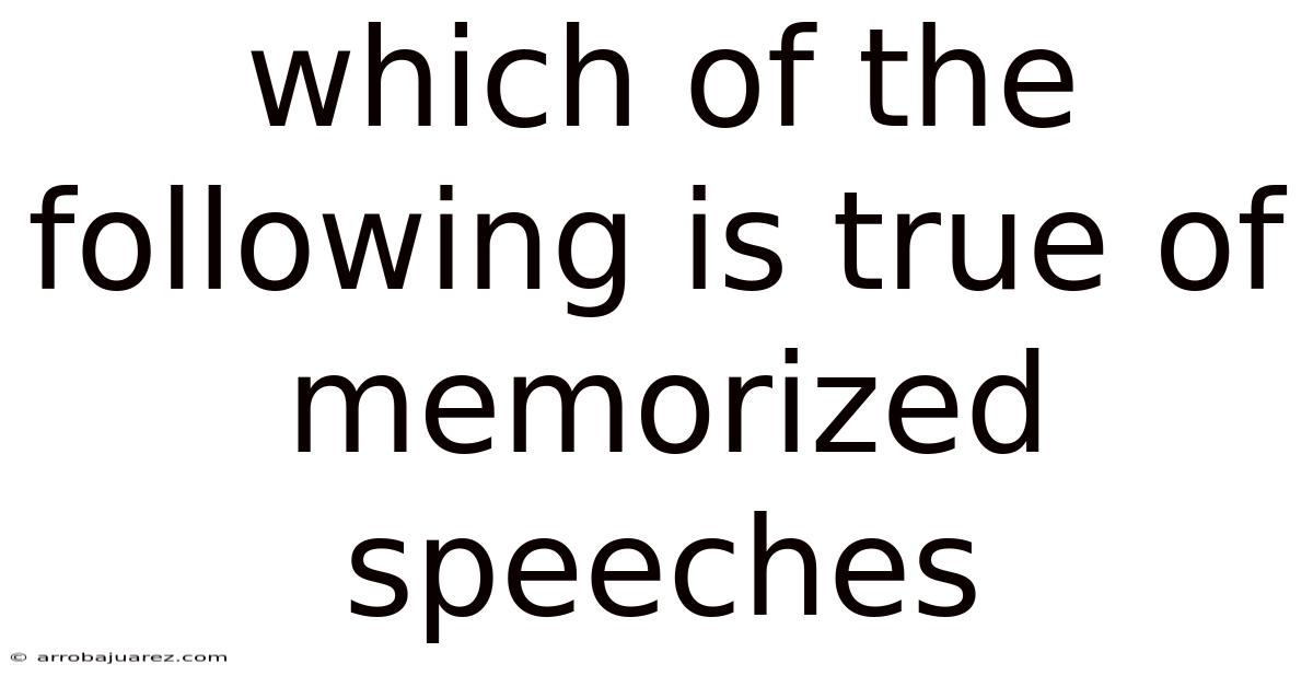 Which Of The Following Is True Of Memorized Speeches