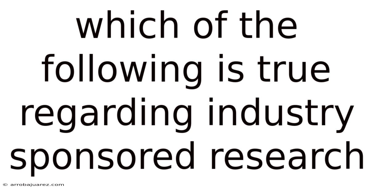 Which Of The Following Is True Regarding Industry Sponsored Research