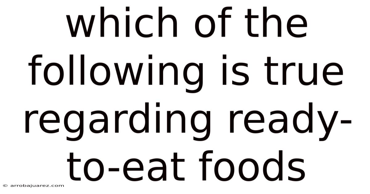 Which Of The Following Is True Regarding Ready-to-eat Foods