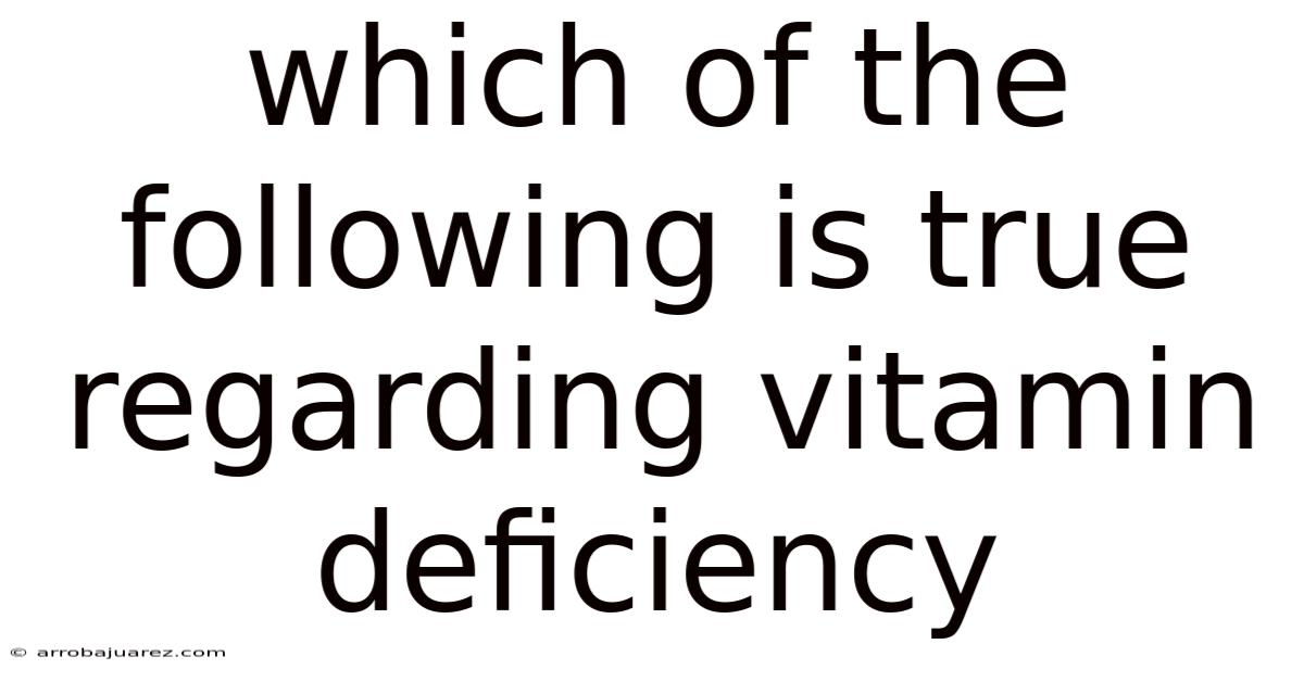 Which Of The Following Is True Regarding Vitamin Deficiency