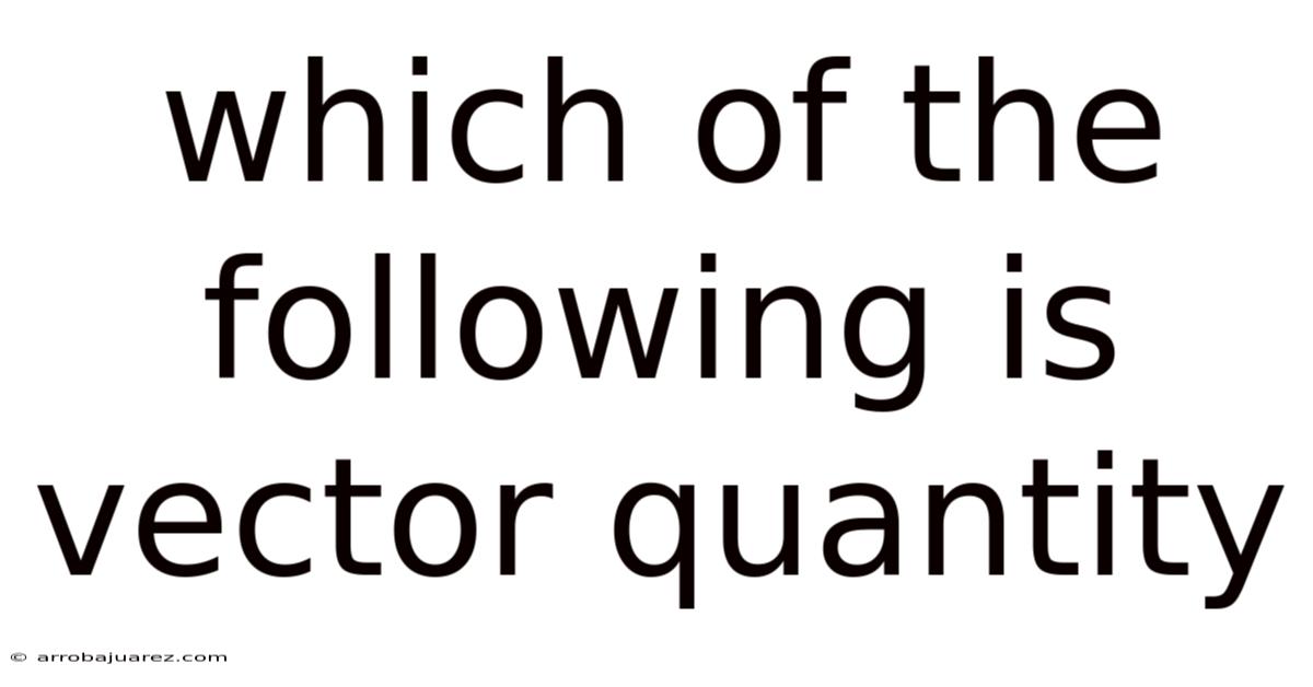 Which Of The Following Is Vector Quantity