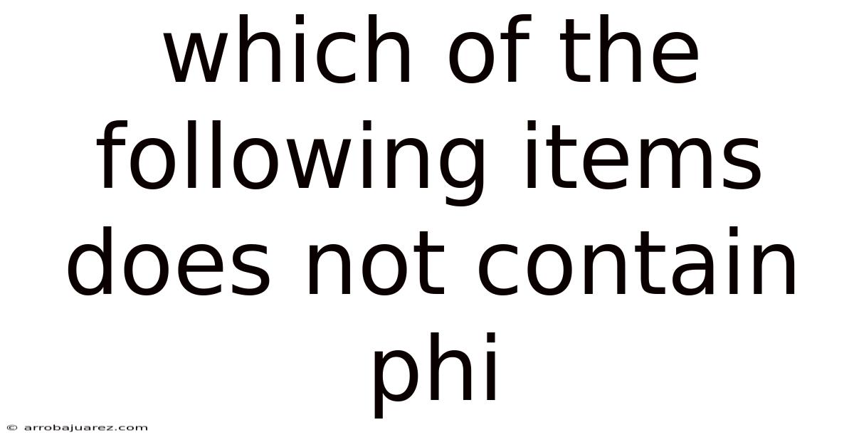 Which Of The Following Items Does Not Contain Phi