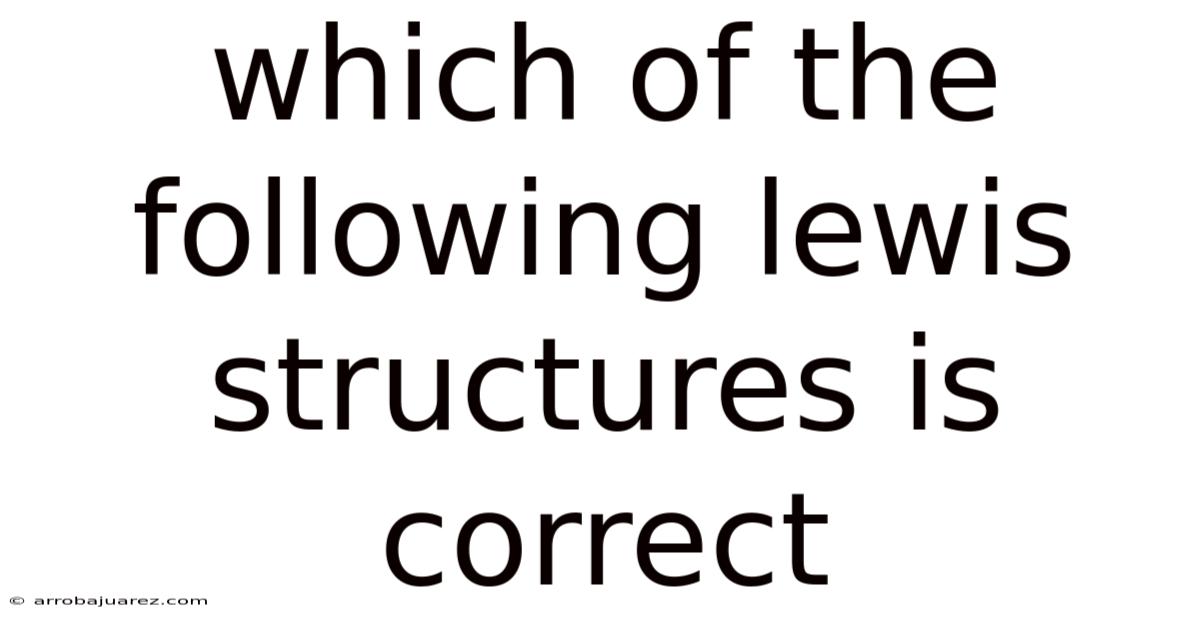 Which Of The Following Lewis Structures Is Correct