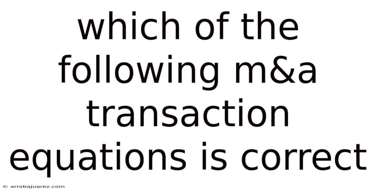 Which Of The Following M&a Transaction Equations Is Correct
