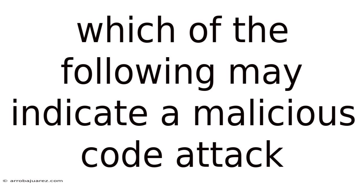 Which Of The Following May Indicate A Malicious Code Attack