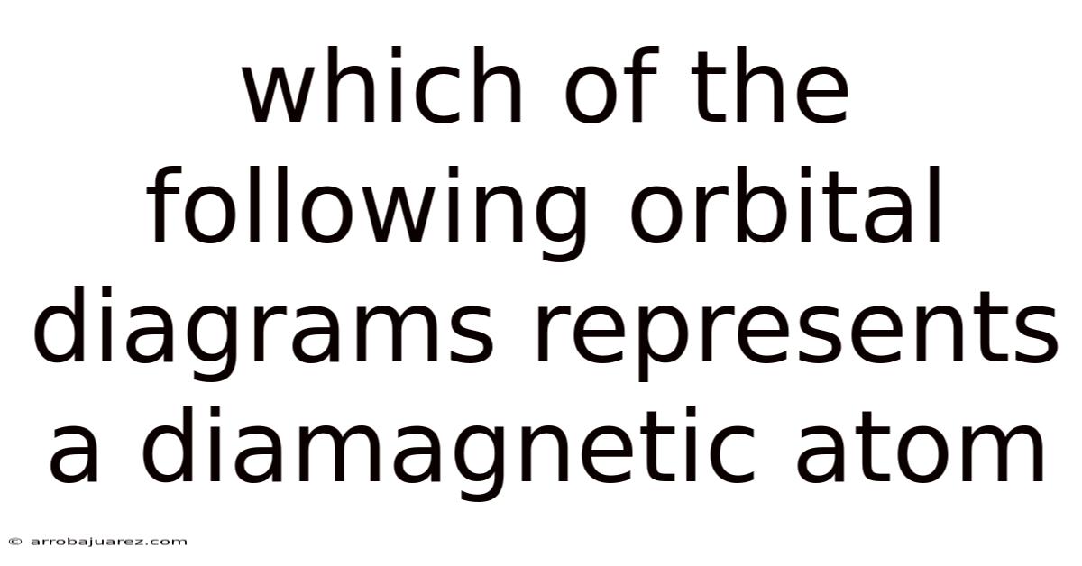 Which Of The Following Orbital Diagrams Represents A Diamagnetic Atom