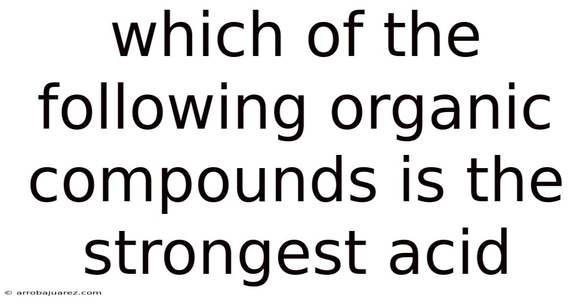 Which Of The Following Organic Compounds Is The Strongest Acid