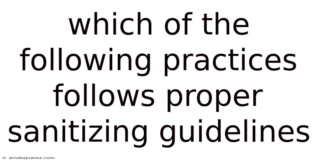 Which Of The Following Practices Follows Proper Sanitizing Guidelines