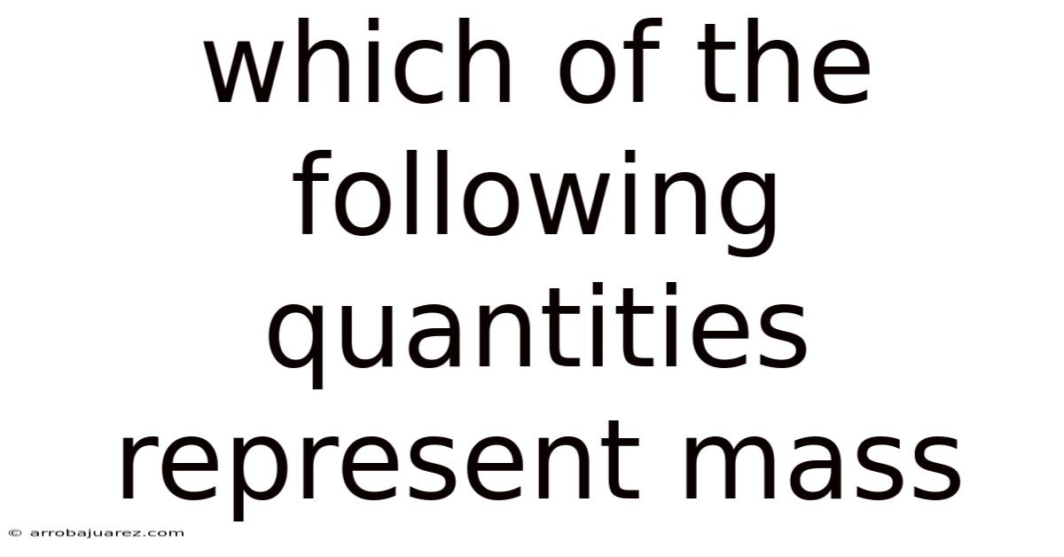 Which Of The Following Quantities Represent Mass