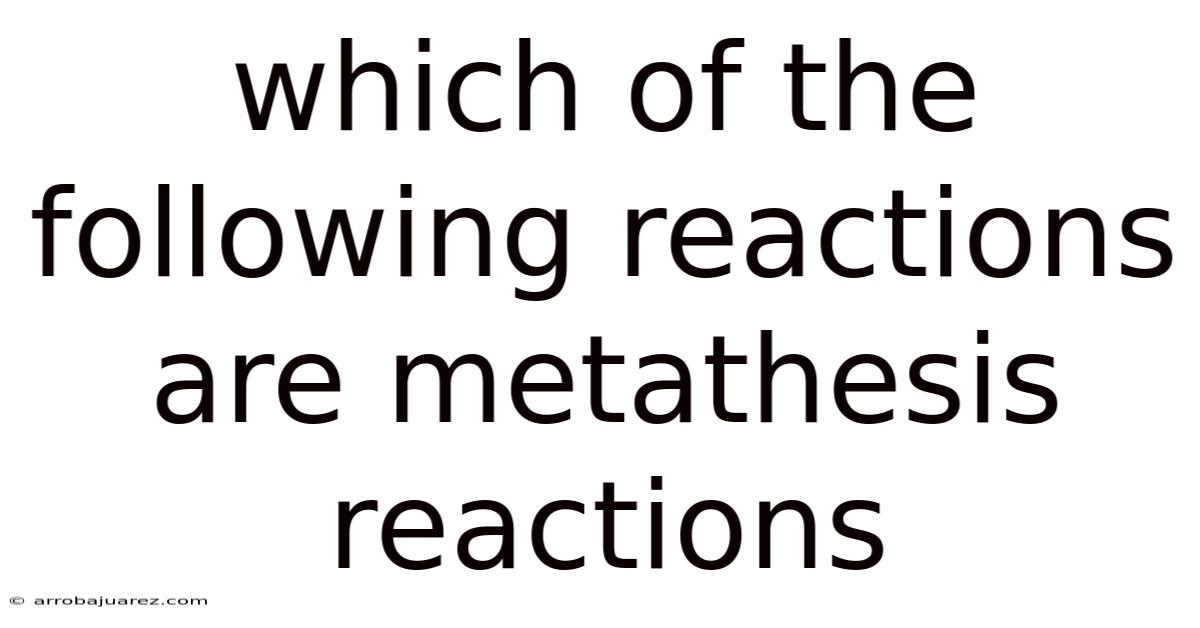 Which Of The Following Reactions Are Metathesis Reactions