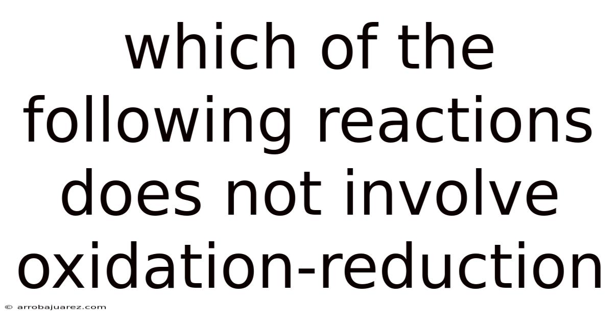 Which Of The Following Reactions Does Not Involve Oxidation-reduction