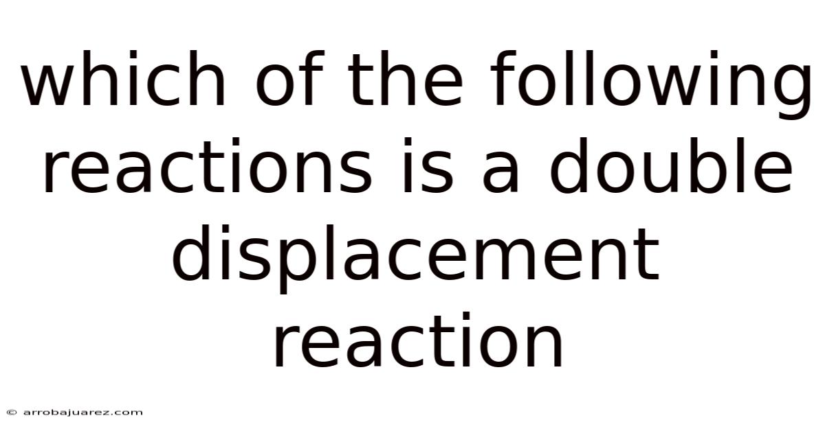 Which Of The Following Reactions Is A Double Displacement Reaction