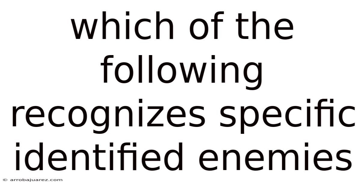 Which Of The Following Recognizes Specific Identified Enemies