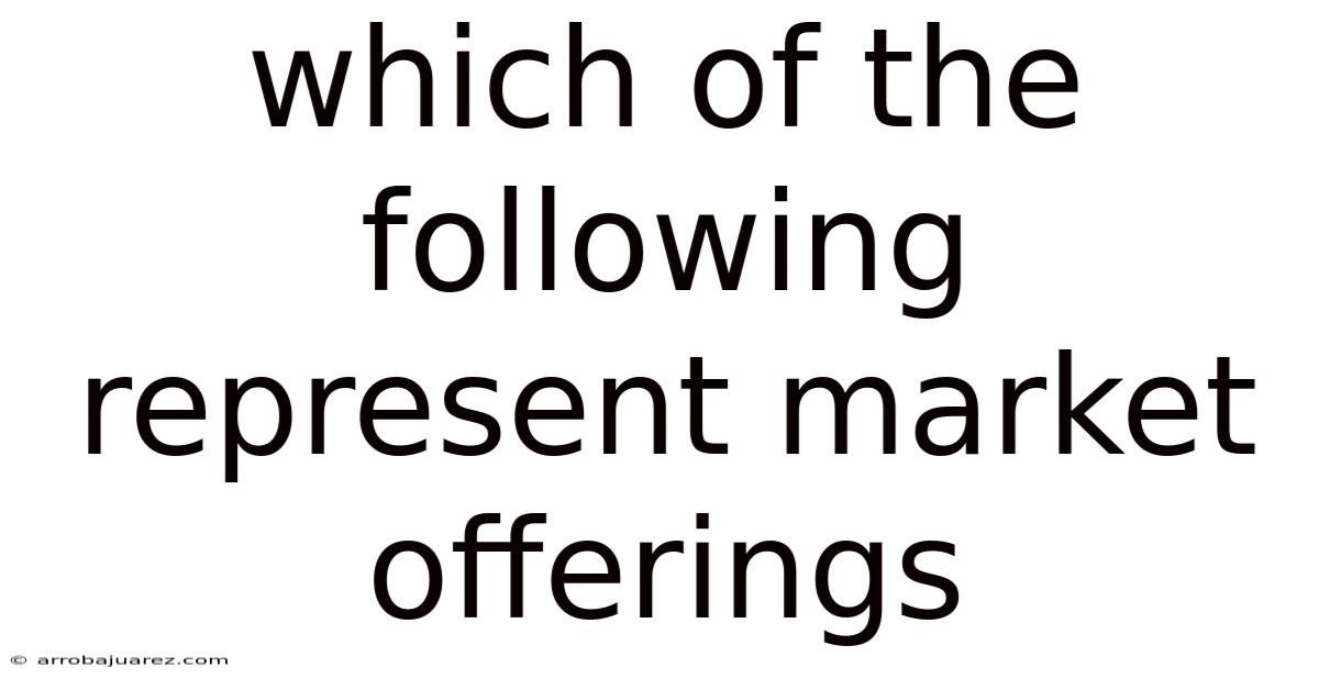 Which Of The Following Represent Market Offerings