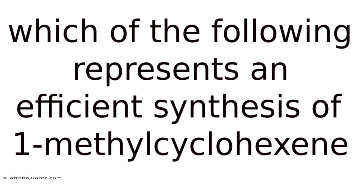 Which Of The Following Represents An Efficient Synthesis Of 1-methylcyclohexene