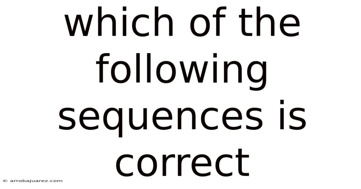 Which Of The Following Sequences Is Correct