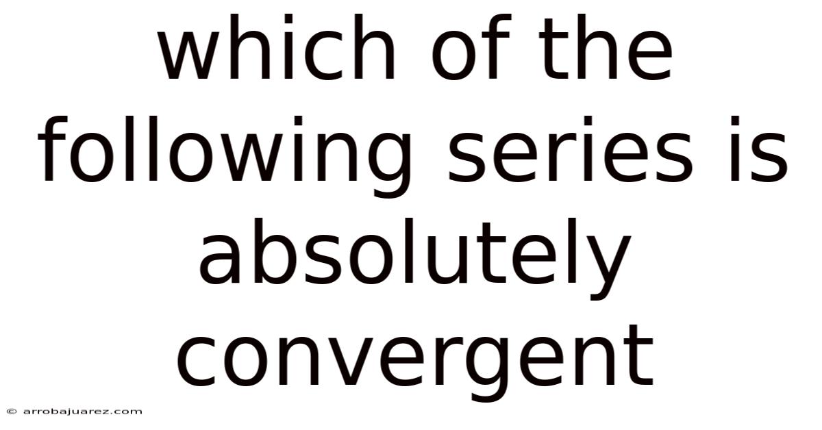 Which Of The Following Series Is Absolutely Convergent