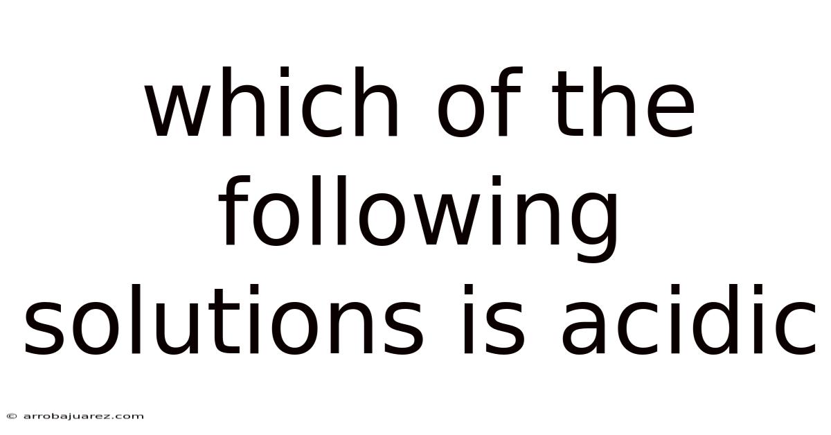 Which Of The Following Solutions Is Acidic